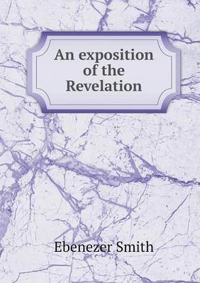 An Exposition of the Revelation (Paperback)
