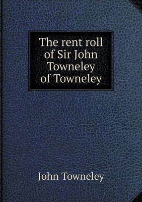 The Rent Roll of Sir John Towneley of Towneley (Paperback)