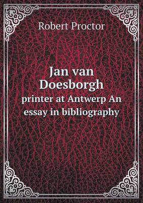 Jan Van Doesborgh Printer at Antwerp an Essay in Bibliography (Paperback)