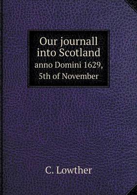 Our Journall Into Scotland Anno Domini 1629, 5th of November (Paperback)