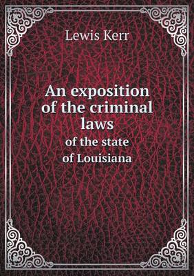 An exposition of the criminal laws of the state of Louisiana (Paperback)