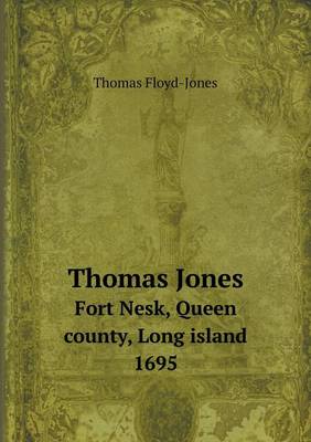 Thomas Jones Fort Nesk, Queen County, Long Island 1695 (Paperback)