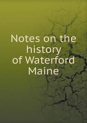 Notes on the History of Waterford Maine (Paperback)