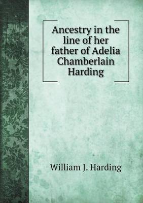 Ancestry in the line of her father of Adelia Chamberlain Harding (Paperback)