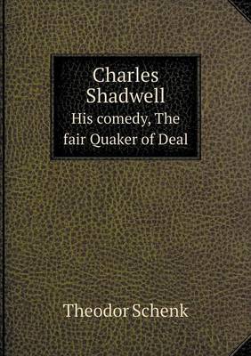 Charles Shadwell His Comedy, the Fair Quaker of Deal (Paperback)
