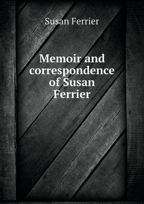 Memoir and Correspondence of Susan Ferrier (Paperback)