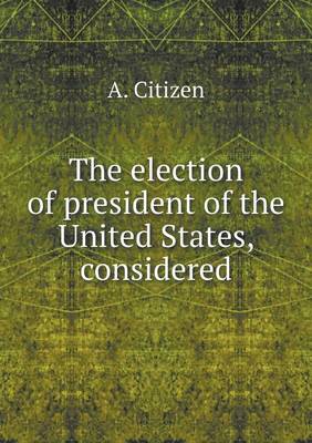 The Election of President of the United States, Considered (Paperback)