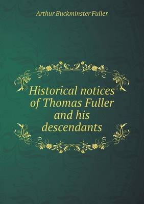 Historical Notices of Thomas Fuller and His Descendants (Paperback)