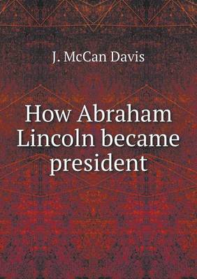 How Abraham Lincoln Became President (Paperback)