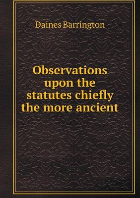 Observations Upon the Statutes Chiefly the More Ancient (Paperback)