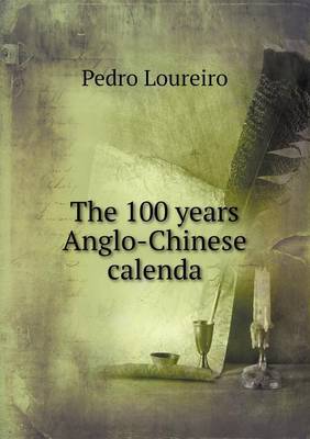 The 100 Years Anglo-Chinese Calenda (Paperback)