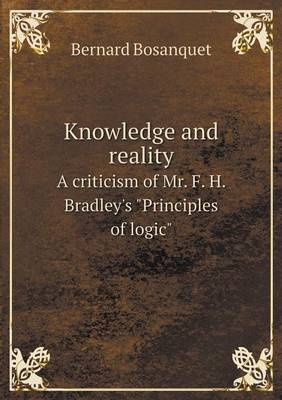 Knowledge and reality A criticism of Mr. F. H. Bradley's Principles of logic (Paperback)