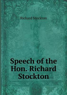 Speech of the Hon. Richard Stockton (Paperback)