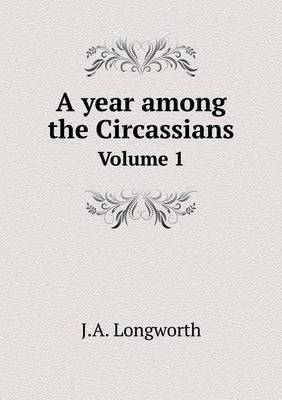 A Year Among the Circassians Volume 1 (Paperback)