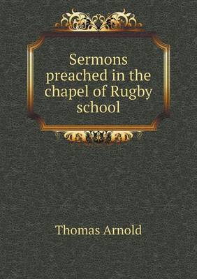 Sermons Preached in the Chapel of Rugby School (Paperback)