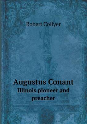 Augustus Conant Illinois Pioneer and Preacher (Paperback)