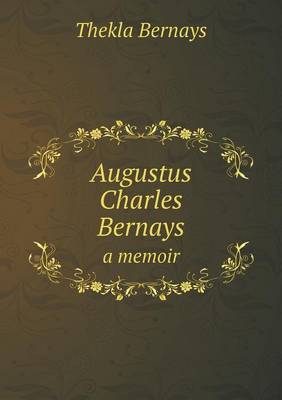 Augustus Charles Bernays a Memoir (Paperback)