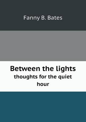 Between the Lights Thoughts for the Quiet Hour (Paperback)