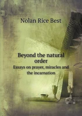 Beyond the Natural Order Essays on Prayer, Miracles and the Incarnation (Paperback)