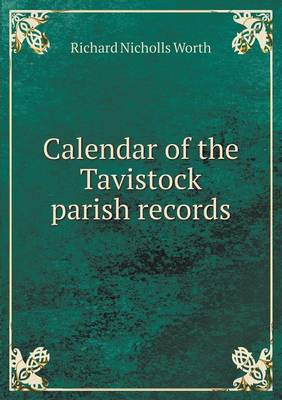 Calendar of the Tavistock Parish Records (Paperback)