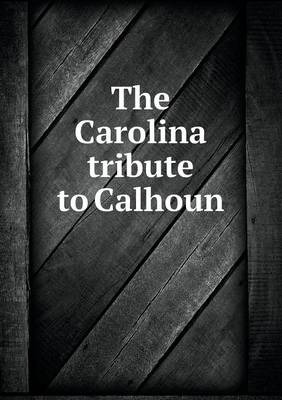 The Carolina Tribute to Calhoun (Paperback)