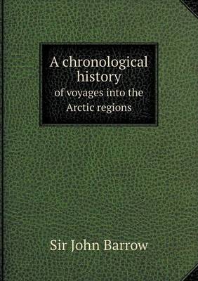 A Chronological History of Voyages Into the Arctic Regions (Paperback)
