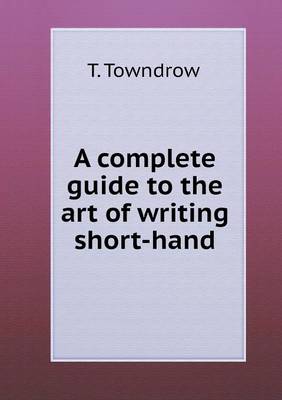 A Complete Guide to the Art of Writing Shorthand (Paperback)