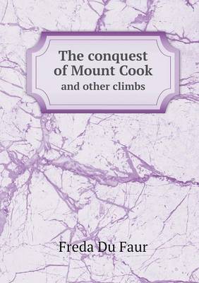 The Conquest of Mount Cook and Other Climbs (Paperback)