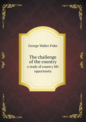 The Challenge of the Country a Study of Country Life Opportunity (Paperback)