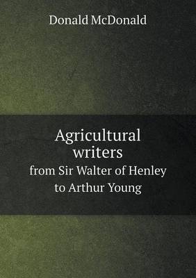 Agricultural Writers from Sir Walter of Henley to Arthur Young (Paperback)