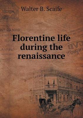 Florentine Life During the Renaissance (Paperback)