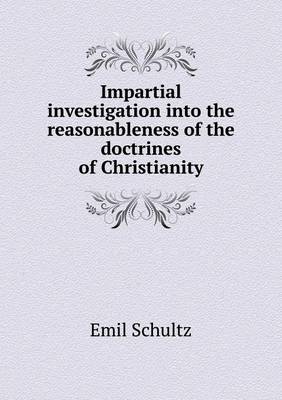 Impartial Investigation Into the Reasonableness of the Doctrines of Christianity (Paperback)