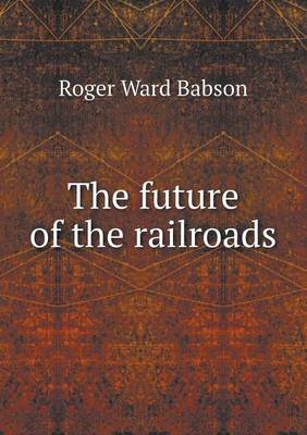 The Future of the Railroads (Paperback)