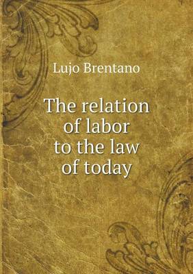 The Relation of Labor to the Law of Today (Paperback)