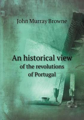 An Historical View of the Revolutions of Portugal (Paperback)