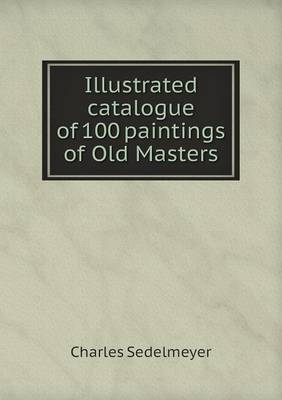 Illustrated Catalogue of 100 Paintings of Old Masters (Paperback)