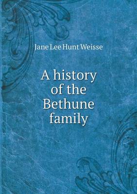 A History of the Bethune Family (Paperback)