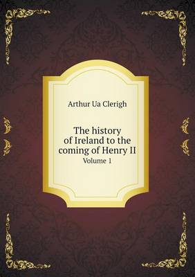The History of Ireland to the Coming of Henry II Volume 1 (Paperback)