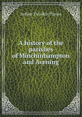 A History of the Parishes of Minchinhampton and Avening (Paperback)