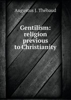 Gentilism: Religion Previous to Christianity (Paperback)