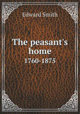 The Peasant's Home 1760-1875 (Paperback)