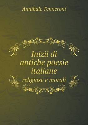 Inizii Di Antiche Poesie Italiane Religiose E Morali (Paperback)