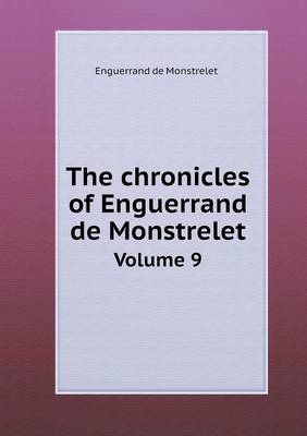 The Chronicles of Enguerrand de Monstrelet Volume 9 (Paperback)