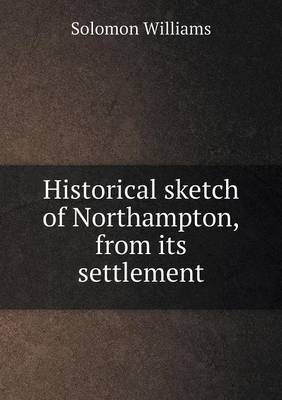 Historical Sketch of Northampton, from Its Settlement (Paperback)