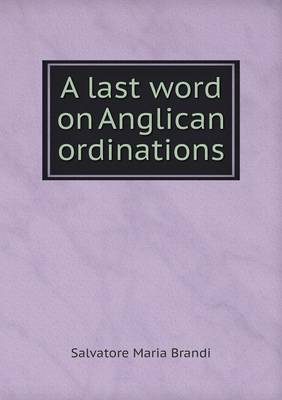 A Last Word on Anglican Ordinations (Paperback)