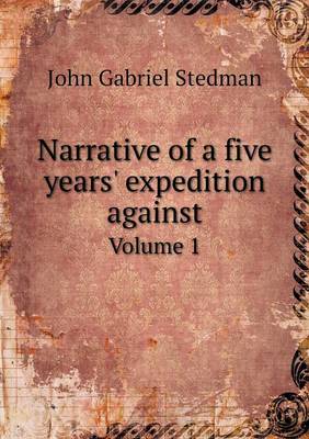 Narrative of a Five Years' Expedition Against Volume 1 (Paperback)