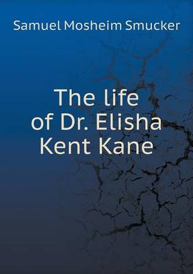 The Life of Dr. Elisha Kent Kane (Paperback)
