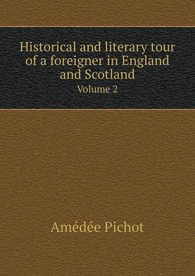 Historical and Literary Tour of a Foreigner in England and Scotland Volume 2 (Paperback)