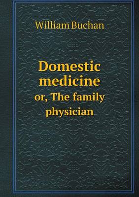 Domestic Medicine Or, the Family Physician (Paperback)