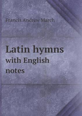Latin Hymns with English Notes (Paperback)